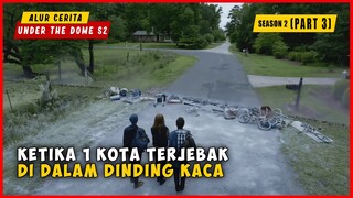 SEASON 2 (PART 3) Ketika 1 Kota Terjebak Di Dalam Dinding Kaca Raksasa | ALUR CERITA UNDER THE DOME