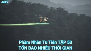 Phàm Nhân Tu Tiên TẬP 53-TỐN BAO NHIÊU THỜI GIAN