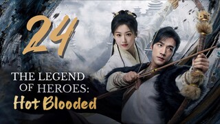 🇨🇳EP 24 | TheLegendofHeroes: HotBlooded (2024)[EngSub]