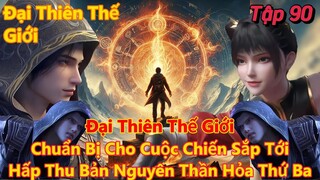 Đại Thiên Thế Giới Tập 90 | Viêm Trẩu hấp thu bản nguyên thần hỏa cuối cùng | 15 Phút Review