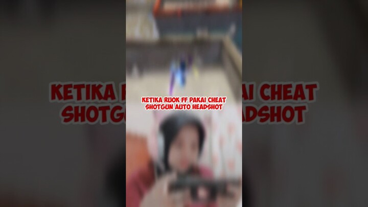 KETIKA RUOK FF PAKAI CHEAT SHOTGUN AUTO HEADSHOT