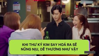 [THƯ KÝ KIM SAO THẾ] Khi thư ký Kim say hoá ra sẽ nũng nịu , dễ thương như vậy