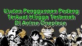 Urutan Penggunaan Pedang Yang Terkuat Hingga Terlemah Di Anime One Piece