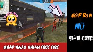 (Free Fire) Ghép Ngẫu Nhiên Gặp Bạn Gái Siêu Cute❗😍