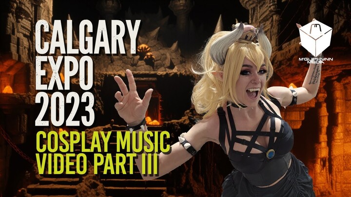 2023 Calgary Expo Cosplay Music Video | Volume 3