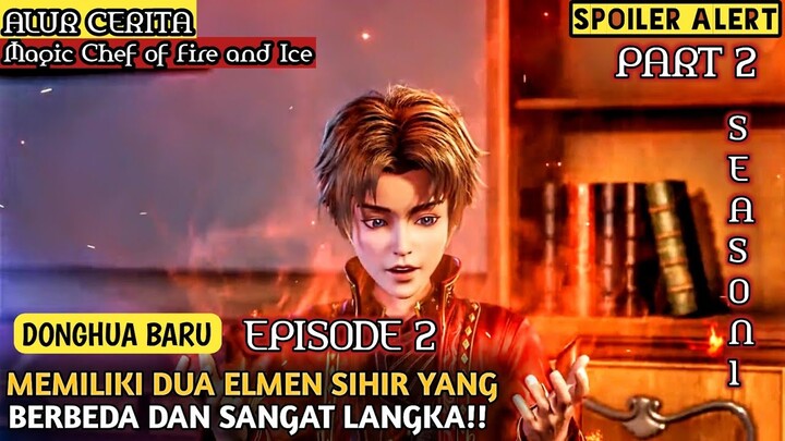 ILMU SIHIR NIAN BING SEMAKIN OVER POWER ❗ - Alur Cerita Film Donghua Magic Chef Ice And Fire PART 2