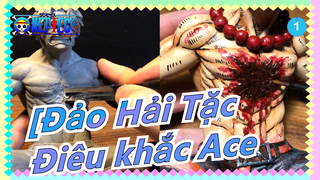 [Đảo Hải Tặc] Điêu khắc Ace_1