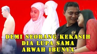 demi wanita dia tidak menghiraukan tangisan ibunya di alam kubur ?