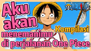 [One Piece] Kompilasi | Aku akan menemanimu di perjalanan One Piece