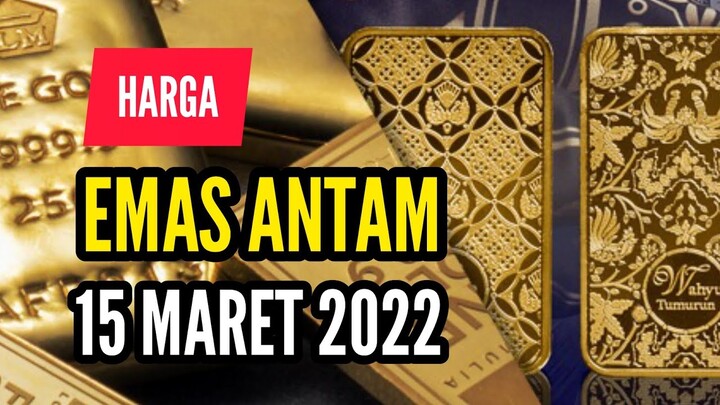 HARGA EMAS ANTAM 15 MARET 2022 | Harga Emas Hari Ini