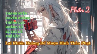 Thanh Niên Xuyên Không Thành Lục Hoàng Tử Phế Vật Lại Khiến Hoàng Đế Phải Mượn Binh Thảo Phạt P2