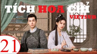 Tích Hoa Chỉ - Tập 21 | Vietsub - Trương Tịnh Nghi, Hồ Nhất Thiên