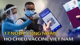 17 nước công nhận hộ chiếu vacxin của Việt Nam! Tin Nóng Mỗi Ngày