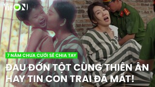 Bé Bi về nhà nội chưa lâu, Thiên Ân sụp đổ hay tin con...mất | 7 Năm Chưa Cưới Sẽ Chia Tay