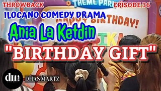 ILOCANO COMEDY DRAMA | BIRTHDAY GIFT | ANIA LA KETDIN 36 | THROWBACK