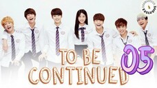 󾓮투 비 컨티뉴드 TO BE CONTINUED EP 5 ENG SUB