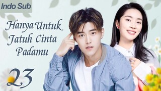 【Indo Sub】Hanya untuk jatuh cinta padamu 23 | (Pemeran:Zhao Dongze ,Wu Mansi)