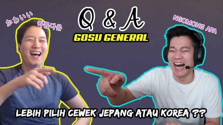 GOSU GENERAL TERNYATA LEBIH DEMEN CEWEK JEPANG YANG KIMOCHI?! - Q&A with Gosu General