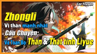 [Genshin Impact] Zhongli Vị Thần Mạnh Nhất | Toàn Bộ Những Vị Thần & Thất Tinh Liyue || Nguyên Kỷ