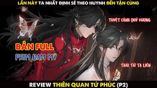Full Phần 2 Review Phim Đam Mỹ Thiên Quan Tứ Phúc | Thái Tử Tạ Liên Và Quỷ Vương Hoa Thành