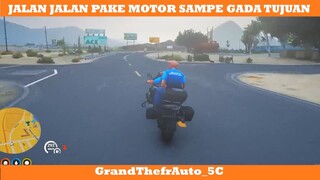 JALAN JALAN PAKE MOTOR SAMPE GAADA TUJUAN !