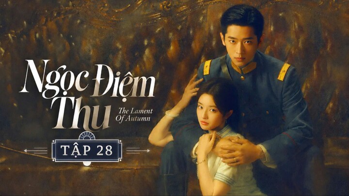 Ngọc Điềm Thu Tập 28 - Thuyết Minh