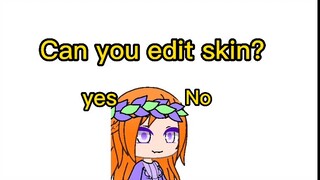 Can you edit skin?