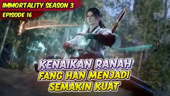 FANG HAN BERHASIL NAIK RANAH KETINGKATAN TERTINGGI  IMMORTALITY  EPS 16