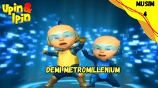 UPIN & IPIN MUSIM 4 | DEMI METROMILLENIUM