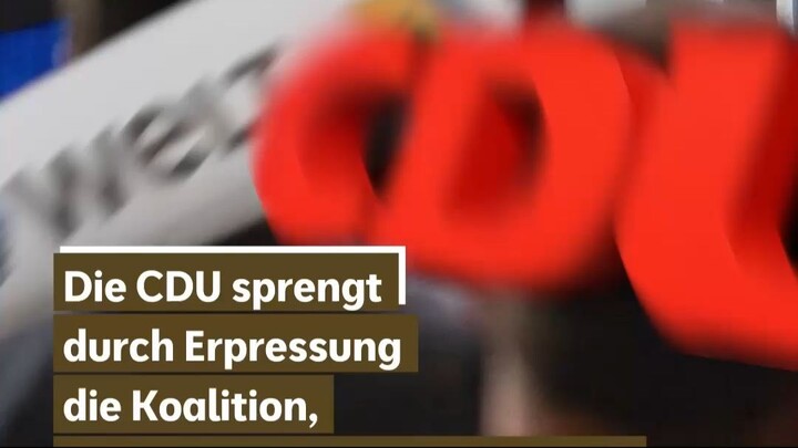 Die CDU sprengt durch Erpressung die Koalition