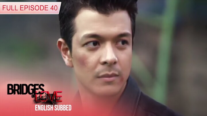 Bridges of Love | Full Episode 40 (with Eng Subs)