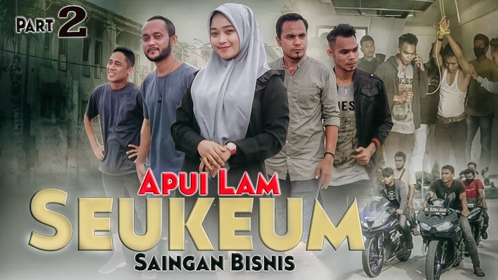 APUI LAM SEUKEUM ( SAINGAN BISNIS ) PART 2