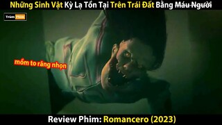 Review Phim: Những Sinh Vật Kỳ Lạ Tồn Tại Trên Trái Đất Bằng Huyết Người| Romancero 2023| Trùm Phim