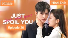 Just Spoil You Episode 20 Finale Urdu_Hindi Dubbed