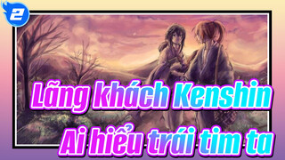 Lãng khách Kenshin|[Tin tưởng & Phản bội/AMV]Ai hiểu trái tim ta_2