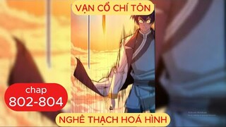 Vạn Cổ Chí Tôn Chap 802 - 803 - 804 | Nghê Thạch Hoá Hình
