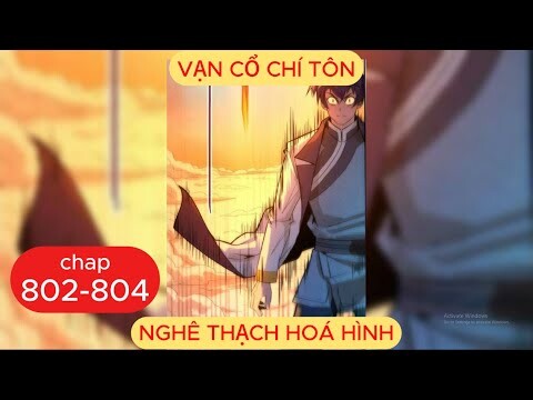 Vạn Cổ Chí Tôn Chap 802 - 803 - 804 | Nghê Thạch Hoá Hình