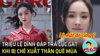 Triệu Lệ Dĩnh đáp trả cực gắt khi bị chê bai quê mùa - Dương Mịch lộ gương mặt biến dạng|Hóng Cbiz