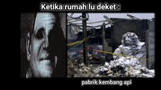 KETIKA RUMAH LU DEKET.....☠️