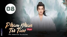 Tập 8| Phàm Nhân Tu Tiên Truyện - The Immortal Ascension (Dương Dương, Kim Thần, Uông Đạc,...).