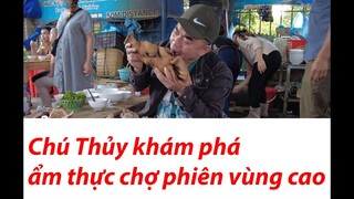 Chú Thủy TV \ Cùng khám phá ẩm thực chợ phiên vùng cao