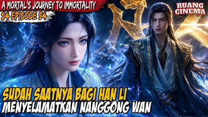 HAN LI AKAN MENYELAMATKAN NANGONG WAN - A Record of  Mortal’s Journey to Immortality S4 EP 54