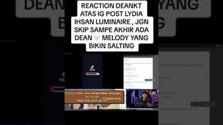 REACTION DEANKT ATAS IG POST LYDIA IHSAN LUMINAIRE , JGN SKIP SAMPE AKHIR ADA DEAN 🤍 MELODY YANG BIK