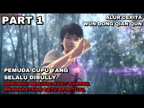 PEMUDA CUPU YANG DI BULLY BERUBAH MENJADI KUAT KARENA BATU SPIRITUAL - WU DONG QIAN QUN PART 1