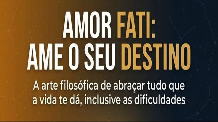 AMOR FATI: AME O SEU DESTINO