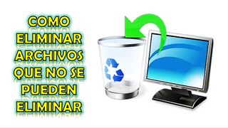 Como eliminar archivos que no se pueden eliminar de tu PC