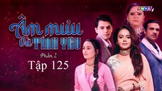 Âm Mưu Và Tình Yêu (Phần 2) - Tập 125 | Lồng Tiếng