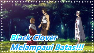 Black Clover | Lampaui Batas Untukku Disini, Saat Ini!