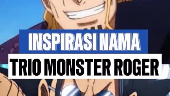INSPIRASI NAMA TRIO MONSTER ROGER
