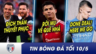 TIN BÓNG ĐÁ TỐI 10/5:Xavi trực tiếp thuyết phục, Messi tái hợp Barca?Rời MU, Ronaldo trở lại quê nhà